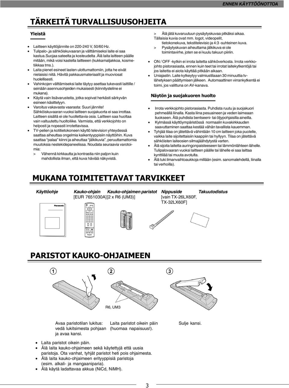 Laita pienet esineet lasten ulottumattomiin, jotta he eivät nielaisisi niitä. Hävitä pakkausmateriaalit ja muoviosat huolellisesti.