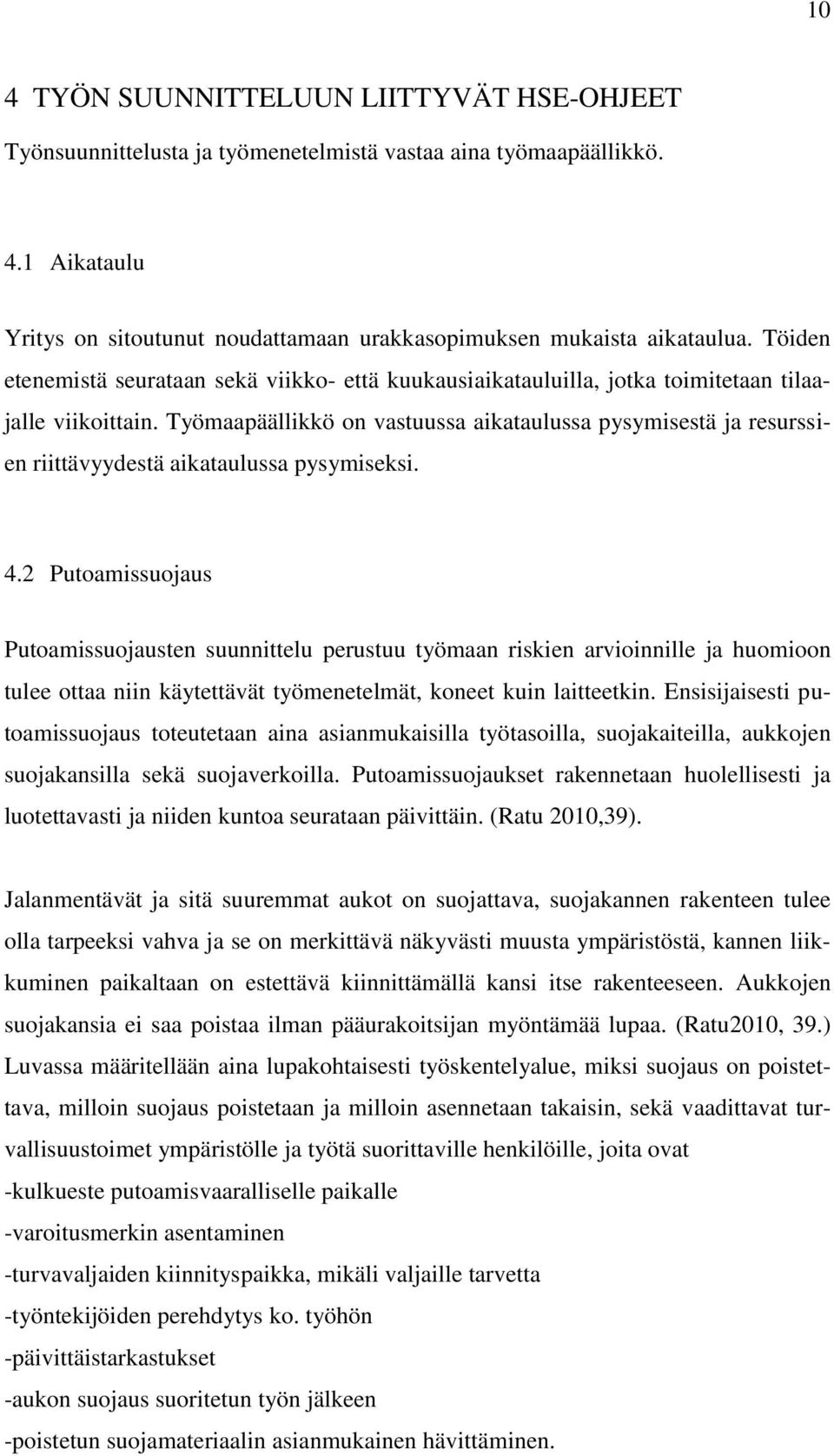 Työmaapäällikkö on vastuussa aikataulussa pysymisestä ja resurssien riittävyydestä aikataulussa pysymiseksi. 4.