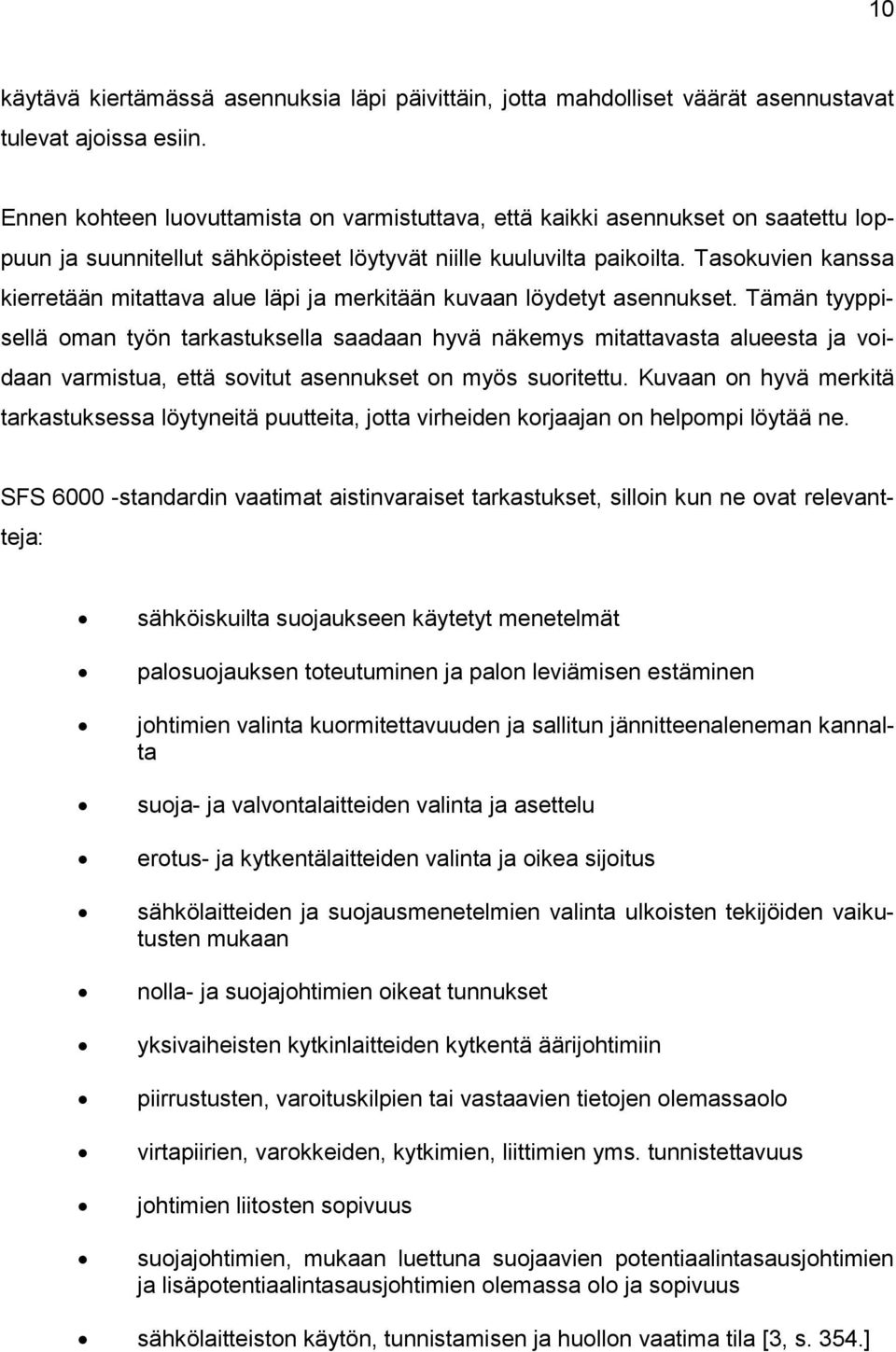 Tasokuvien kanssa kierretään mitattava alue läpi ja merkitään kuvaan löydetyt asennukset.