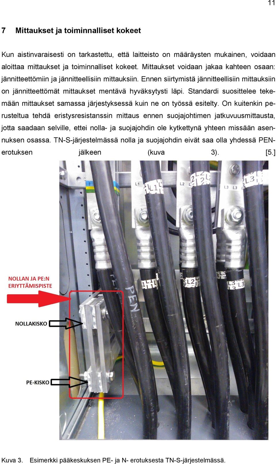 Standardi suosittelee tekemään mittaukset samassa järjestyksessä kuin ne on työssä esitelty.