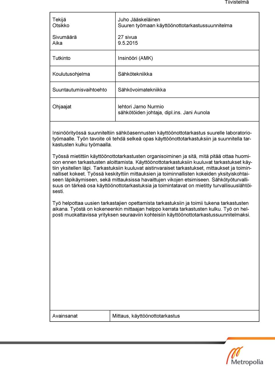 Jani Aunola Insinöörityössä suunniteltiin sähköasennusten käyttöönottotarkastus suurelle laboratoriotyömaalle.