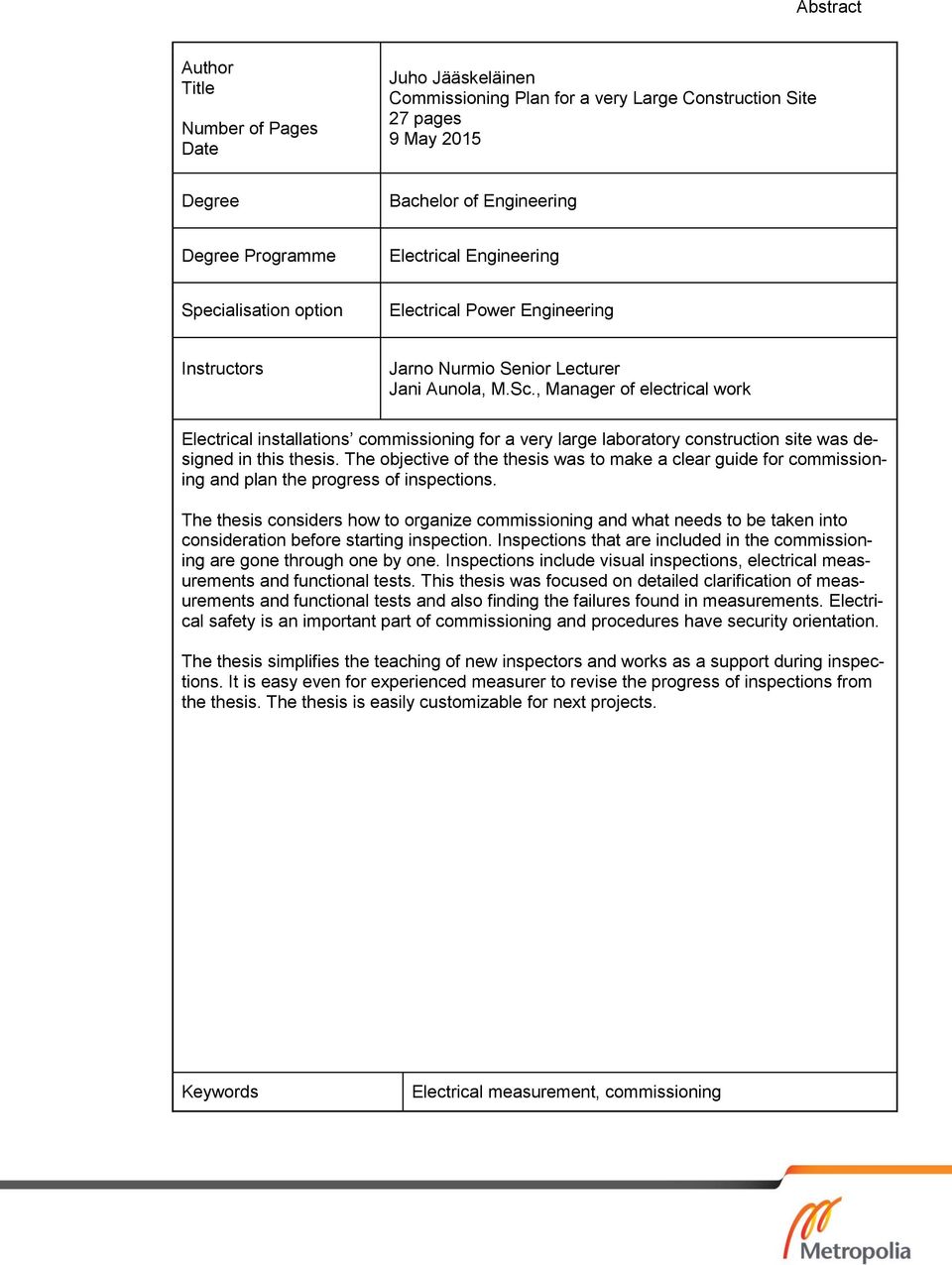 , Manager of electrical work Electrical installations commissioning for a very large laboratory construction site was designed in this thesis.