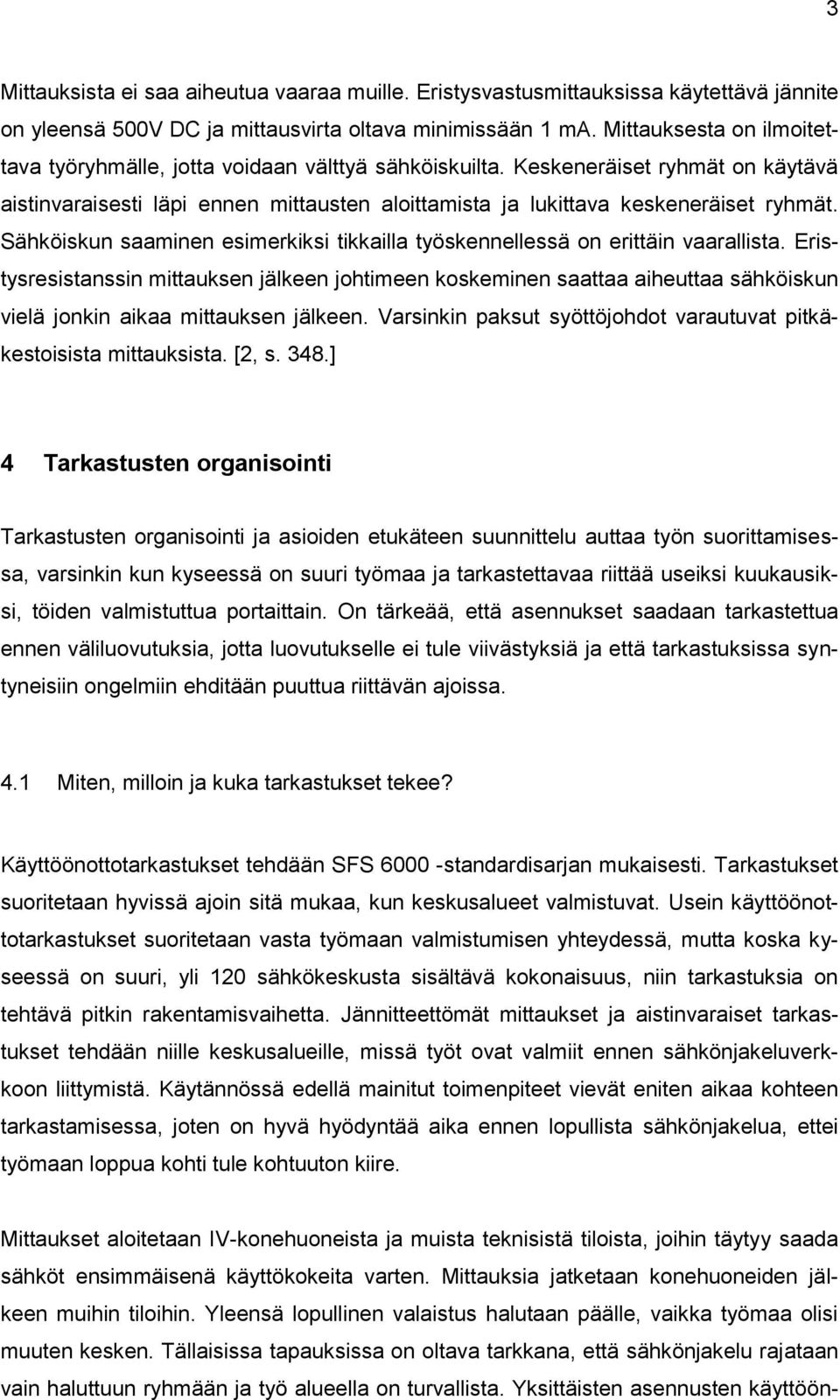 Sähköiskun saaminen esimerkiksi tikkailla työskennellessä on erittäin vaarallista.