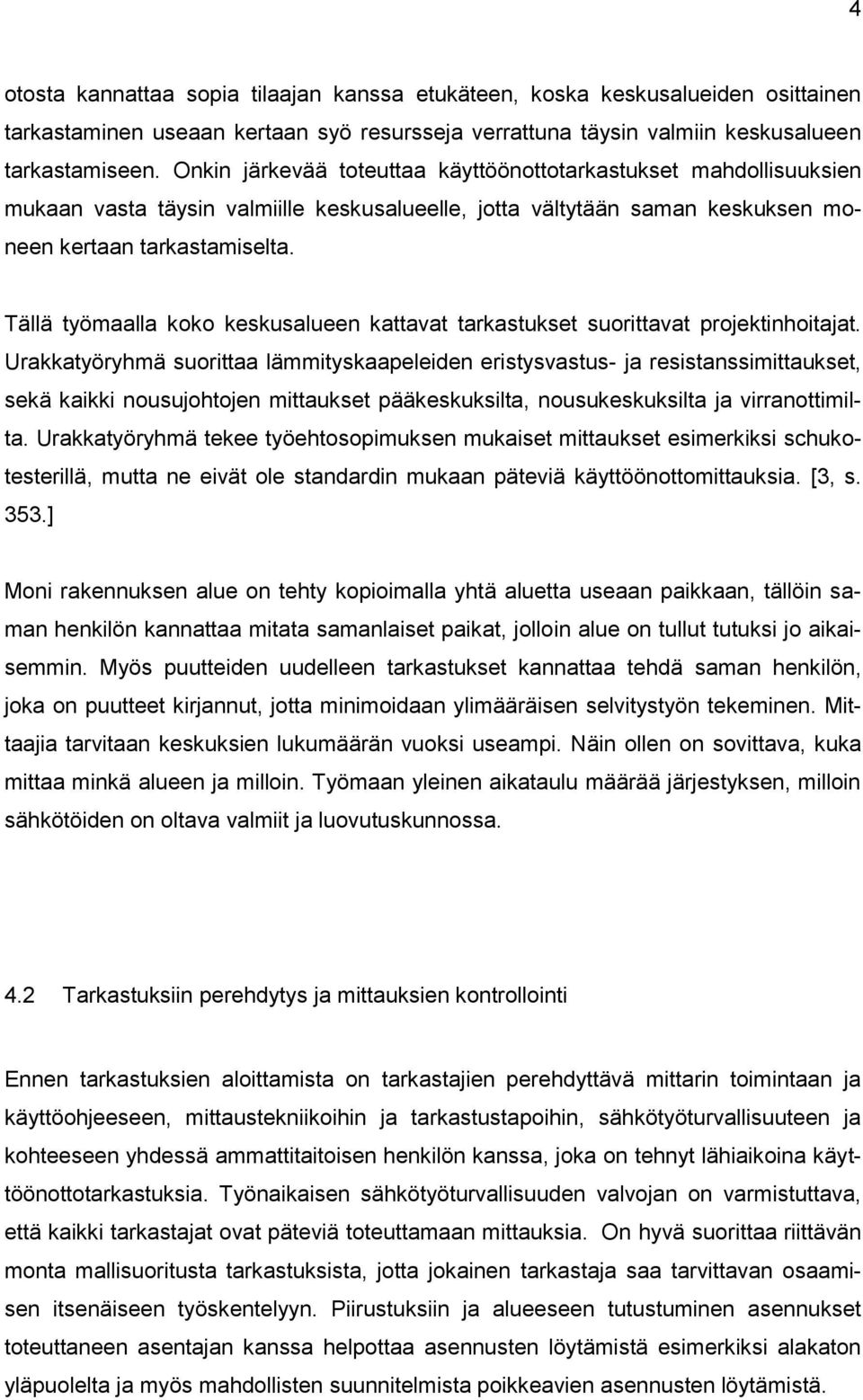 Tällä työmaalla koko keskusalueen kattavat tarkastukset suorittavat projektinhoitajat.
