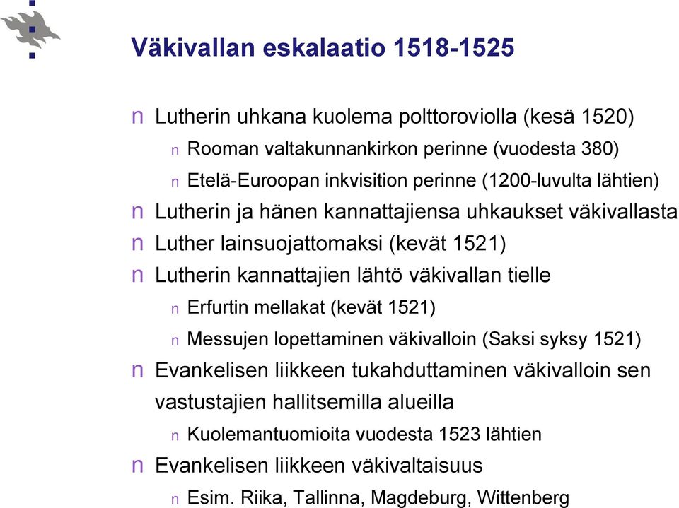 kannattajien lähtö väkivallan tielle Erfurtin mellakat (kevät 1521) Messujen lopettaminen väkivalloin (Saksi syksy 1521) Evankelisen liikkeen