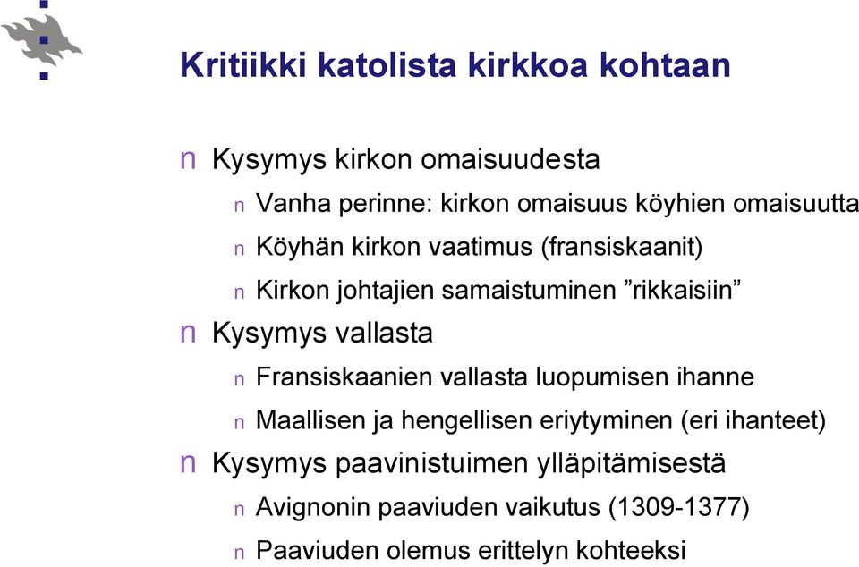 vallasta Fransiskaanien vallasta luopumisen ihanne Maallisen ja hengellisen eriytyminen (eri ihanteet)