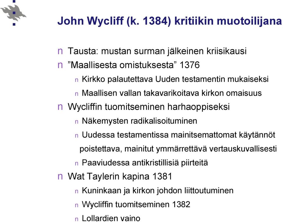 testamentin mukaiseksi Maallisen vallan takavarikoitava kirkon omaisuus Wycliffin tuomitseminen harhaoppiseksi Näkemysten