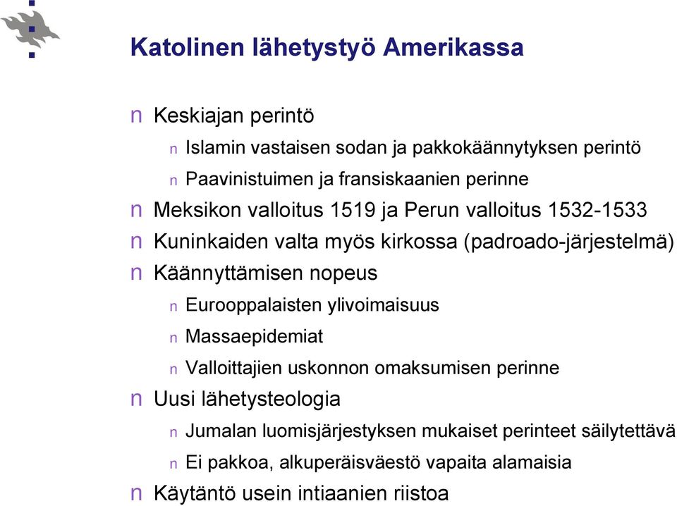 Käännyttämisen nopeus Eurooppalaisten ylivoimaisuus Massaepidemiat Valloittajien uskonnon omaksumisen perinne Uusi lähetysteologia