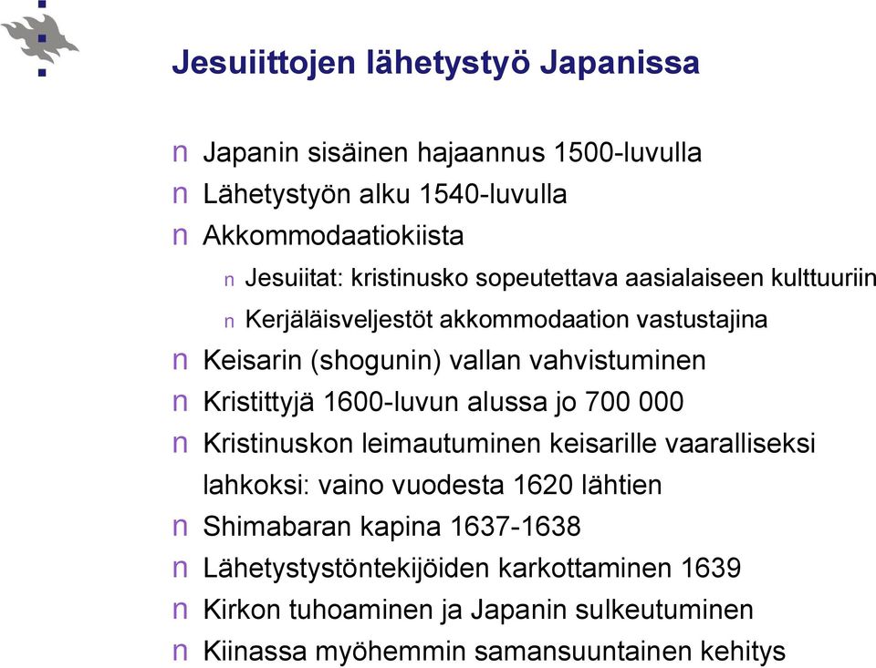 Kristittyjä 1600-luvun alussa jo 700 000 Kristinuskon leimautuminen keisarille vaaralliseksi lahkoksi: vaino vuodesta 1620 lähtien