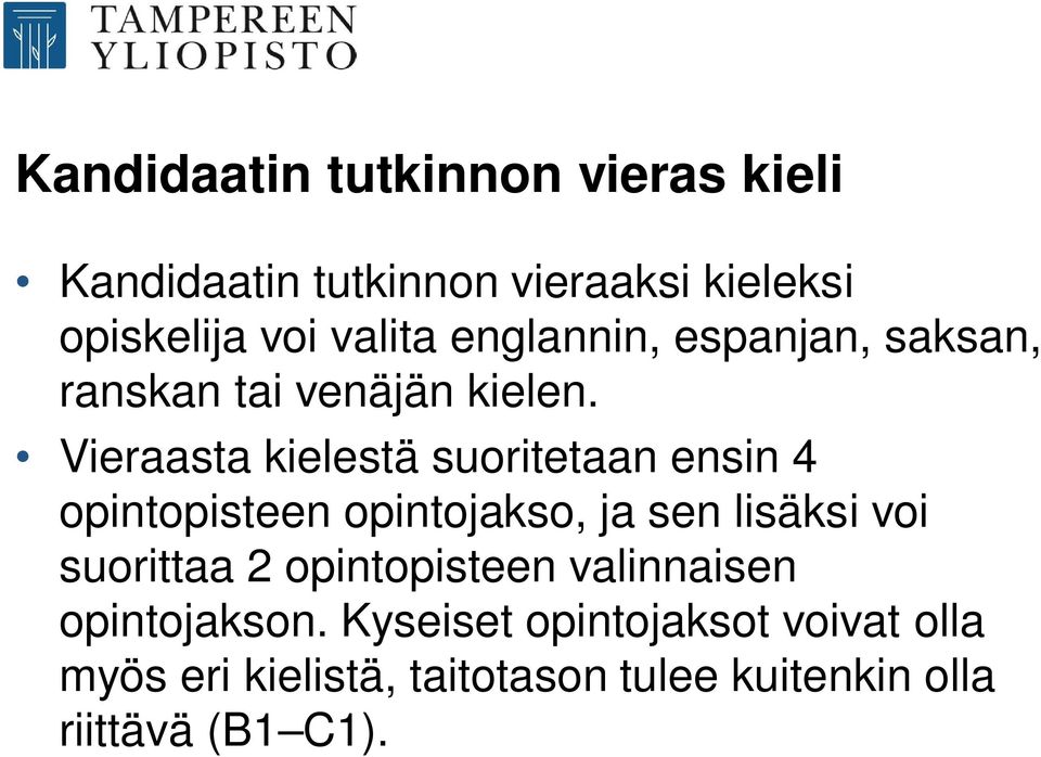 Vieraasta kielestä suoritetaan ensin 4 opintopisteen opintojakso, ja sen lisäksi voi suorittaa 2