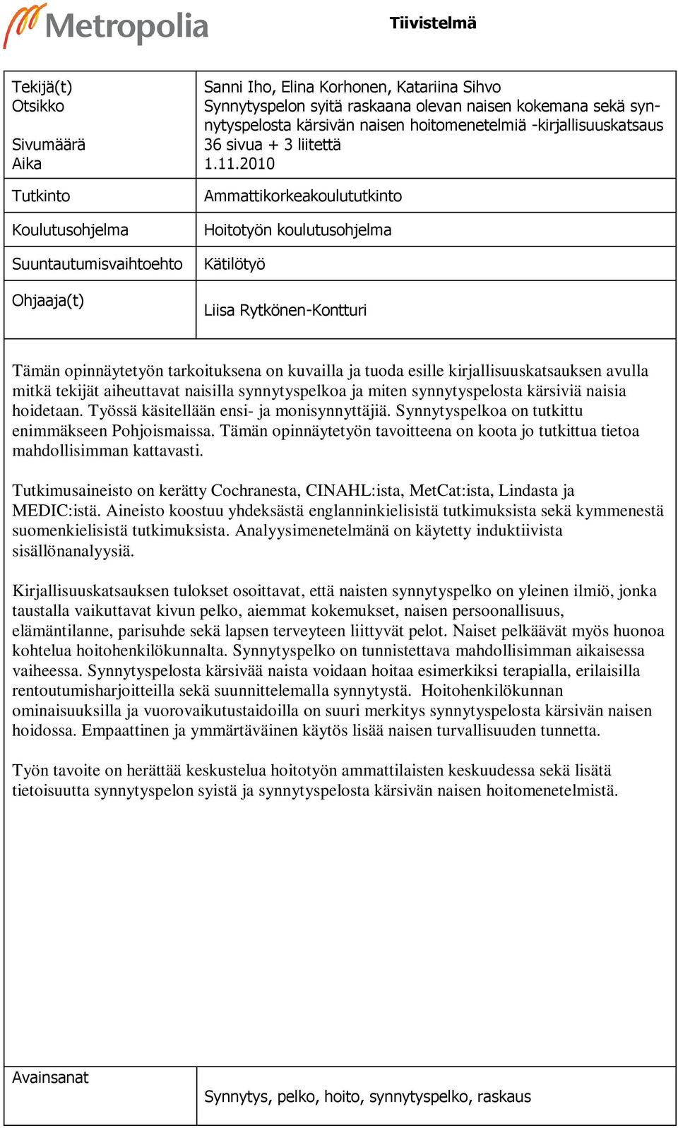 2010 Ammattikorkeakoulututkinto Hoitotyön koulutusohjelma Kätilötyö Liisa Rytkönen-Kontturi Tämän opinnäytetyön tarkoituksena on kuvailla ja tuoda esille kirjallisuuskatsauksen avulla mitkä tekijät