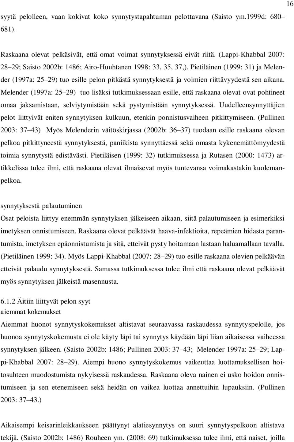 Pietiläinen (1999: 31) ja Melender (1997a: 25 29) tuo esille pelon pitkästä synnytyksestä ja voimien riittävyydestä sen aikana.