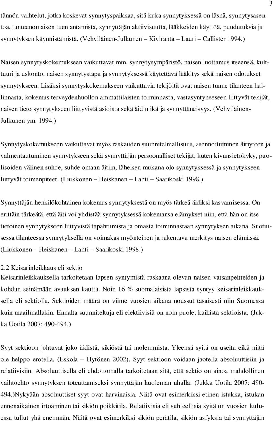 synnytysympäristö, naisen luottamus itseensä, kulttuuri ja uskonto, naisen synnytystapa ja synnytyksessä käytettävä lääkitys sekä naisen odotukset synnytykseen.