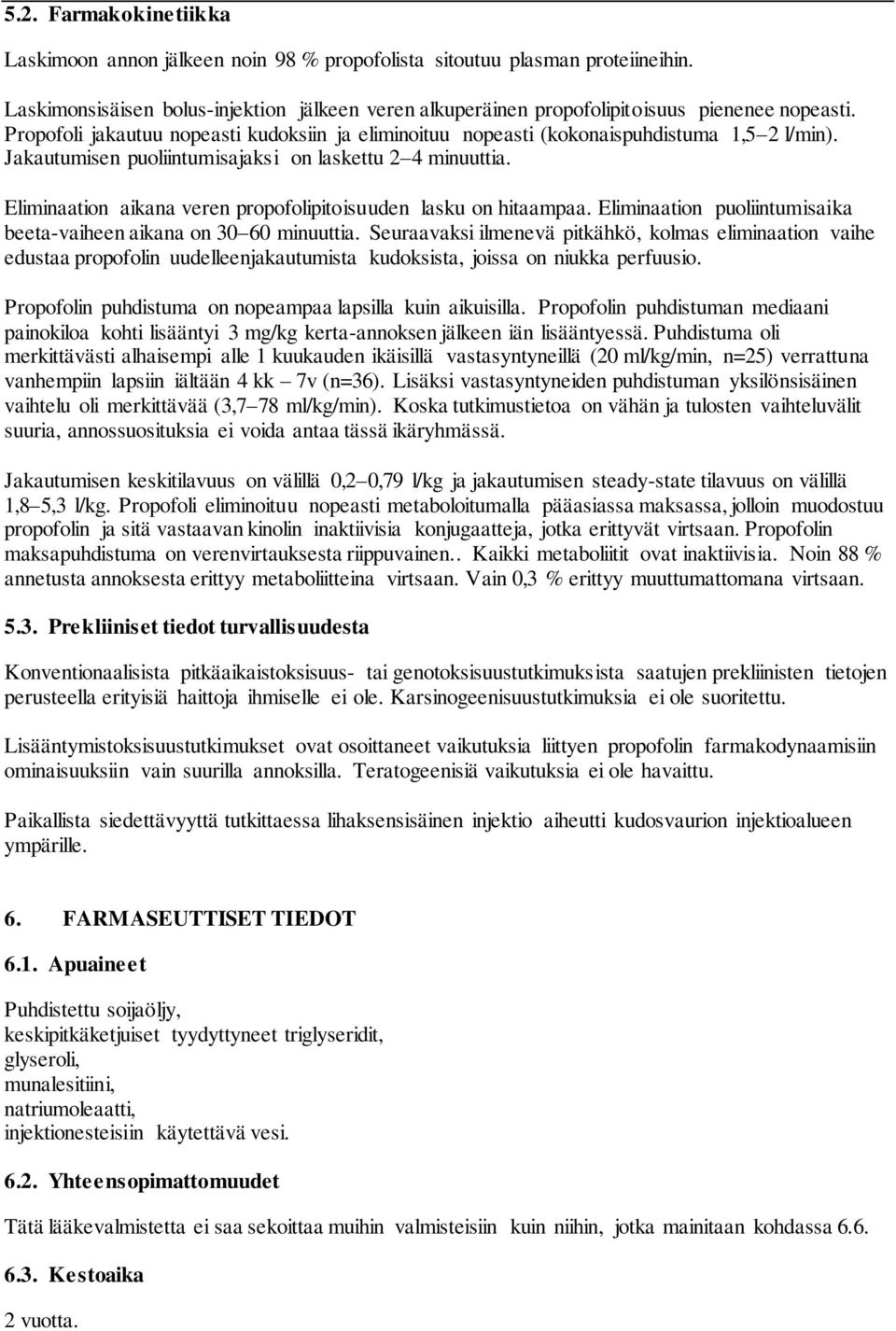 Eliminaation aikana veren propofolipitoisuuden lasku on hitaampaa. Eliminaation puoliintumisaika beeta-vaiheen aikana on 30 60 minuuttia.
