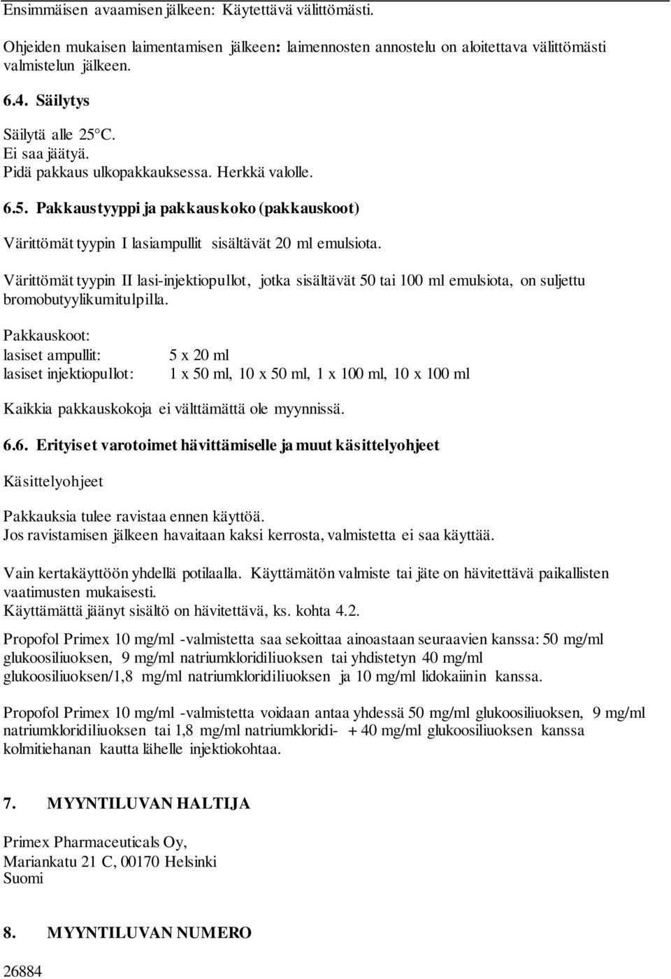 Värittömät tyypin II lasi-injektiopullot, jotka sisältävät 50 tai 100 ml emulsiota, on suljettu bromobutyylikumitulpilla.