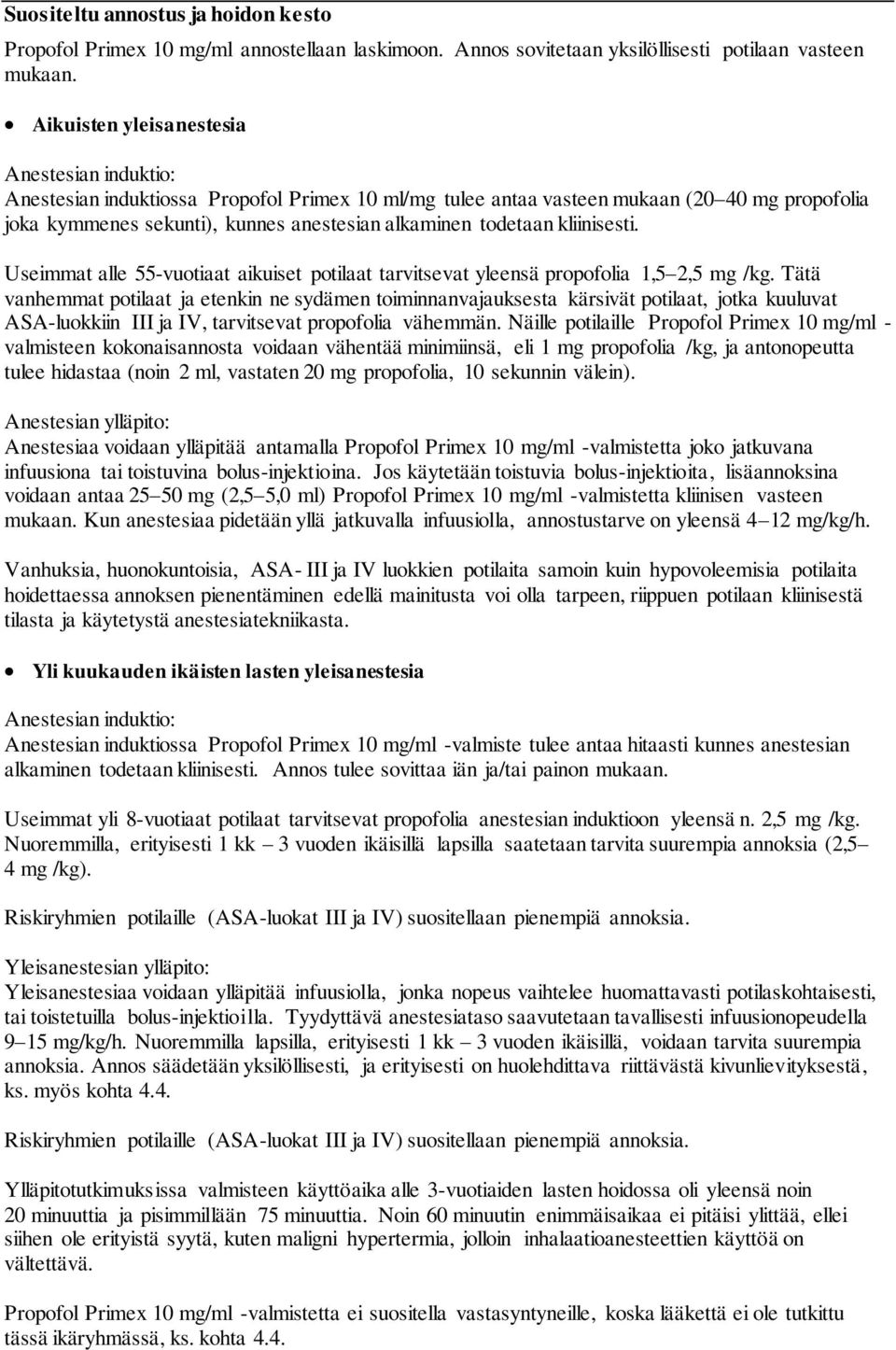 todetaan kliinisesti. Useimmat alle 55-vuotiaat aikuiset potilaat tarvitsevat yleensä propofolia 1,5 2,5 mg /kg.
