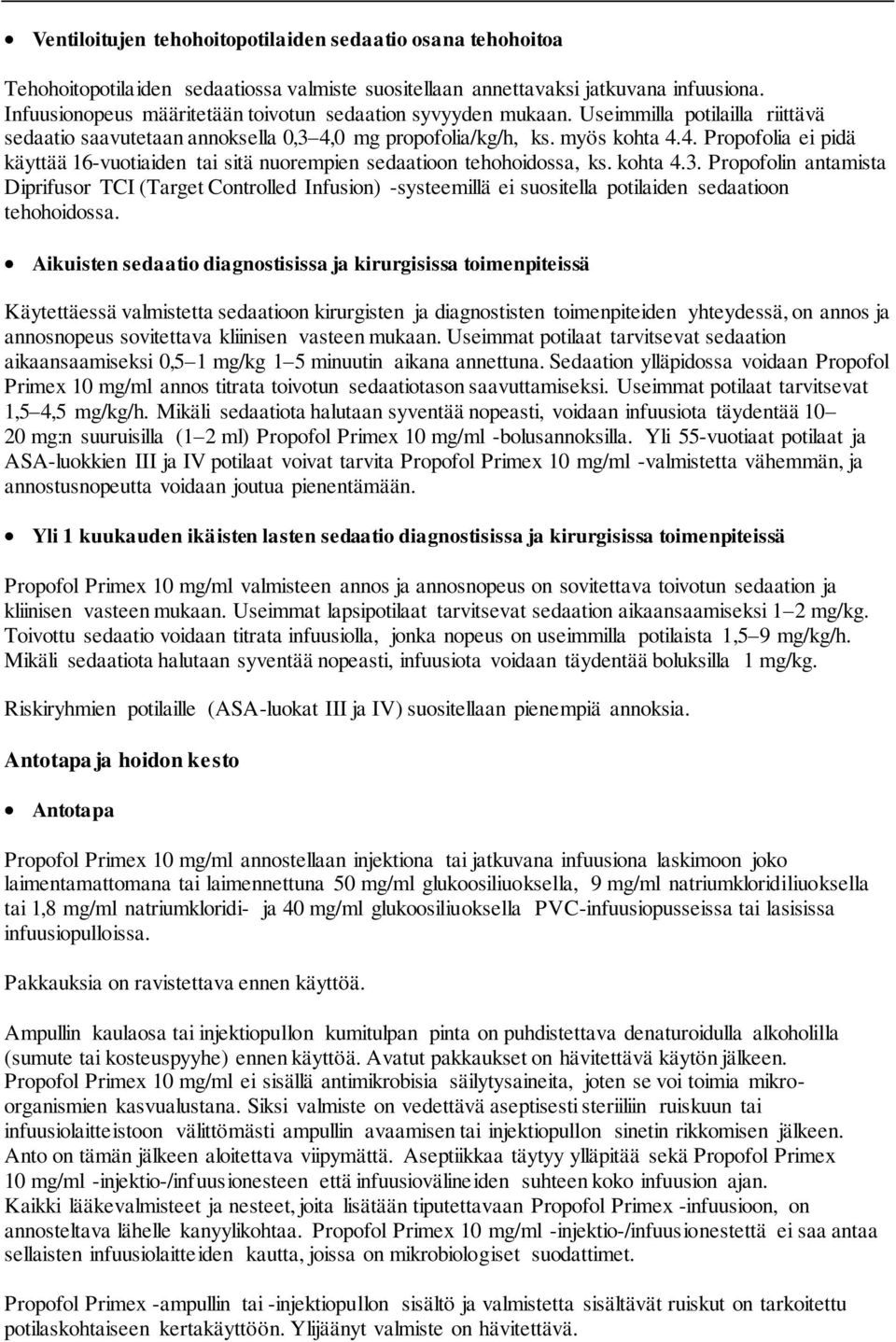 0 mg propofolia/kg/h, ks. myös kohta 4.4. Propofolia ei pidä käyttää 16-vuotiaiden tai sitä nuorempien sedaatioon tehohoidossa, ks. kohta 4.3.