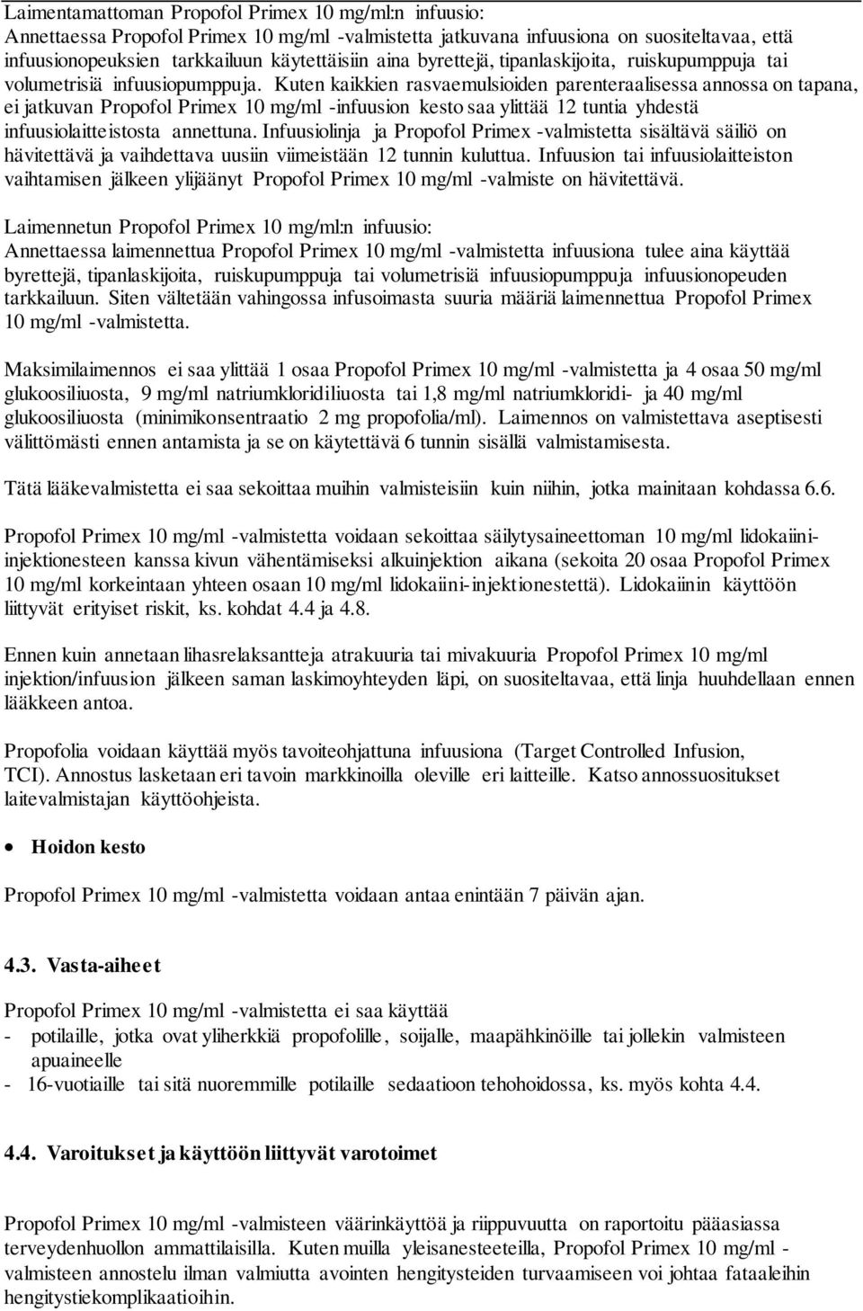 Kuten kaikkien rasvaemulsioiden parenteraalisessa annossa on tapana, ei jatkuvan Propofol Primex 10 mg/ml -infuusion kesto saa ylittää 12 tuntia yhdestä infuusiolaitteistosta annettuna.