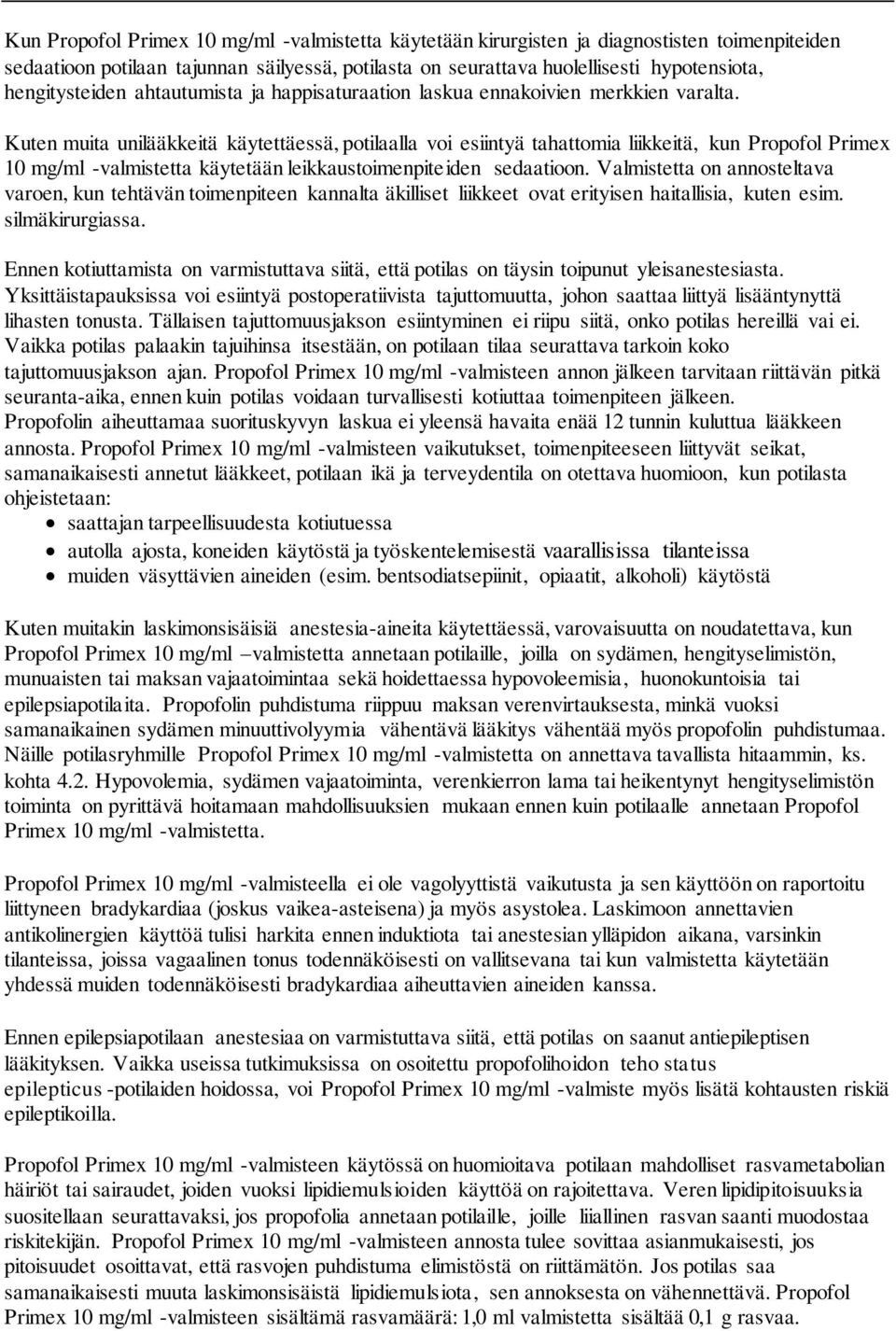 Kuten muita unilääkkeitä käytettäessä, potilaalla voi esiintyä tahattomia liikkeitä, kun Propofol Primex 10 mg/ml -valmistetta käytetään leikkaustoimenpiteiden sedaatioon.
