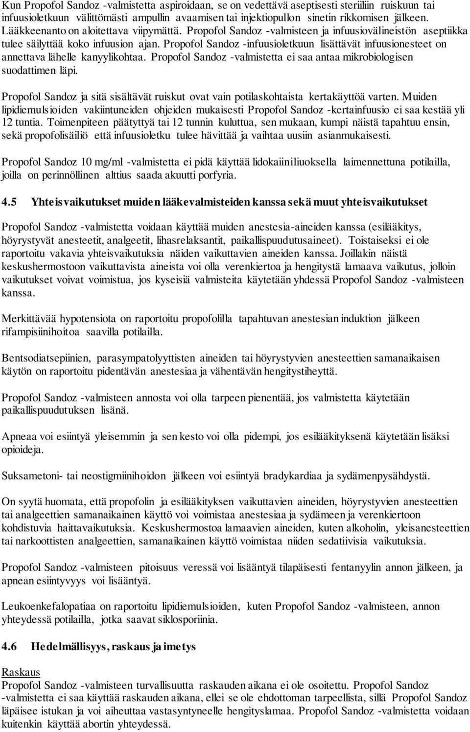 Propofol Sandoz -infuusioletkuun lisättävät infuusionesteet on annettava lähelle kanyylikohtaa. Propofol Sandoz -valmistetta ei saa antaa mikrobiologisen suodattimen läpi.