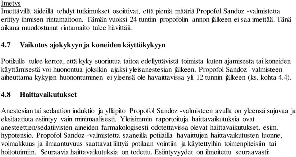 7 Vaikutus ajokykyyn ja koneiden käyttökykyyn Potilaille tulee kertoa, että kyky suoriutua taitoa edellyttävistä toimista kuten ajamisesta tai koneiden käyttämisestä voi huonontua joksikin ajaksi