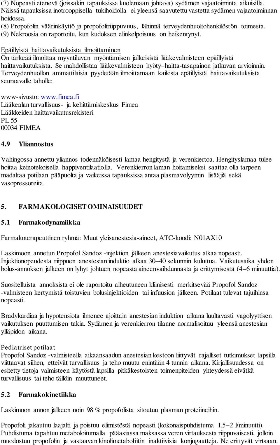 (8) Propofolin väärinkäyttö ja propofoliriippuvuus, lähinnä terveydenhuoltohenkilöstön toimesta. (9) Nekroosia on raportoitu, kun kudoksen elinkelpoisuus on heikentynyt.