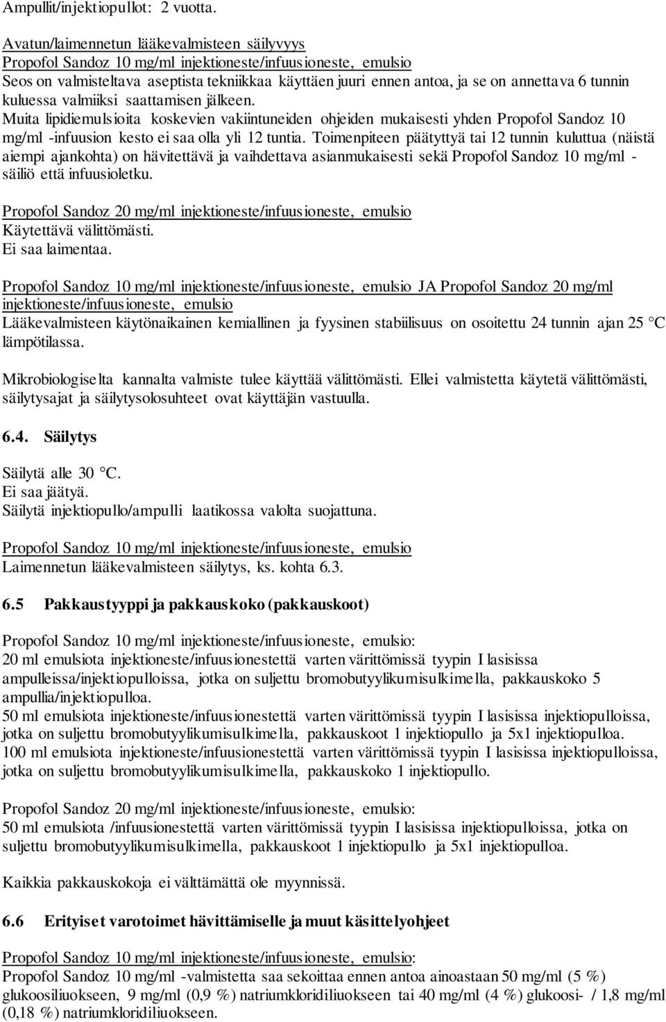 Muita lipidiemulsioita koskevien vakiintuneiden ohjeiden mukaisesti yhden Propofol Sandoz 10 mg/ml -infuusion kesto ei saa olla yli 12 tuntia.