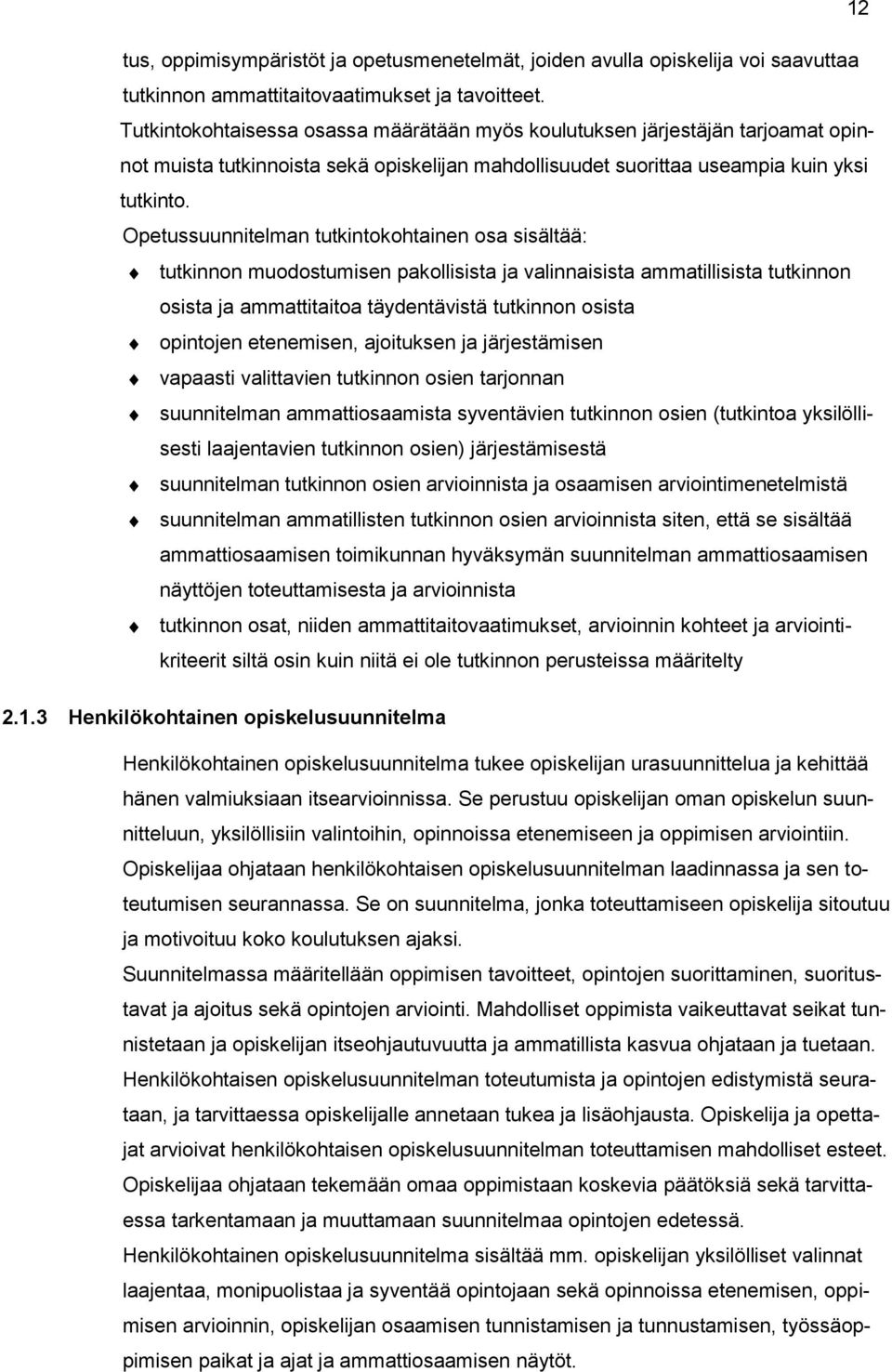 Opetussuunnitelman tutkintokohtainen osa sisältää: tutkinnon muodostumisen pakollisista ja valinnaisista ammatillisista tutkinnon osista ja ammattitaitoa täydentävistä tutkinnon osista opintojen