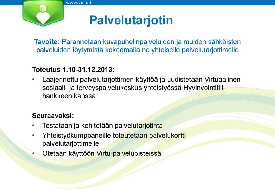 2013: Laajennettu palvelutarjottimen käyttöä ja uudistetaan Virtuaalinen sosiaali- ja terveyspalvelukeskus yhteistyössä