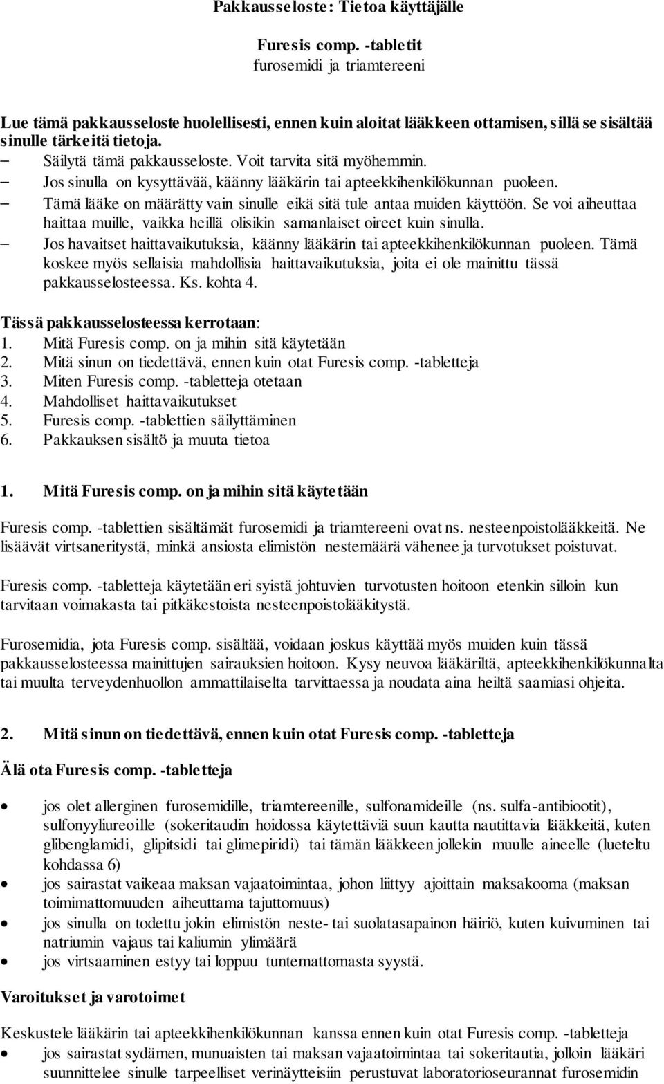 Voit tarvita sitä myöhemmin. Jos sinulla on kysyttävää, käänny lääkärin tai apteekkihenkilökunnan puoleen. Tämä lääke on määrätty vain sinulle eikä sitä tule antaa muiden käyttöön.