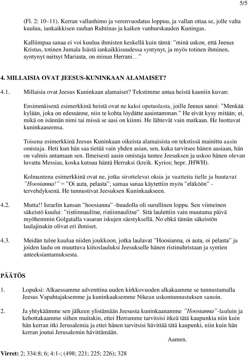 minun Herrani 4. MILLAISIA OVAT JEESUS-KUNINKAAN ALAMAISET? 4.1. Millaisia ovat Jeesus Kuninkaan alamaiset?