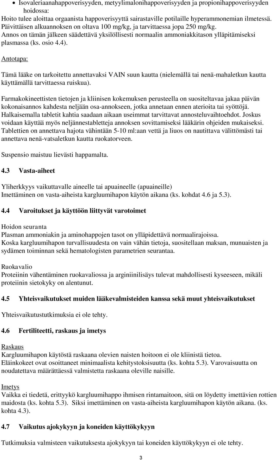 Antotapa: Tämä lääke on tarkoitettu annettavaksi VAIN suun kautta (nielemällä tai nenä-mahaletkun kautta käyttämällä tarvittaessa ruiskua).