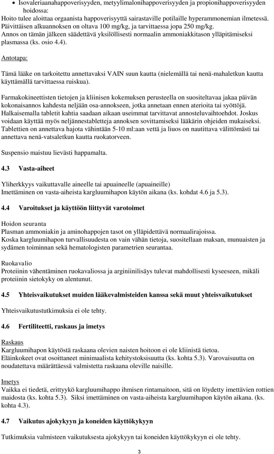 Antotapa: Tämä lääke on tarkoitettu annettavaksi VAIN suun kautta (nielemällä tai nenä-mahaletkun kautta käyttämällä tarvittaessa ruiskua).