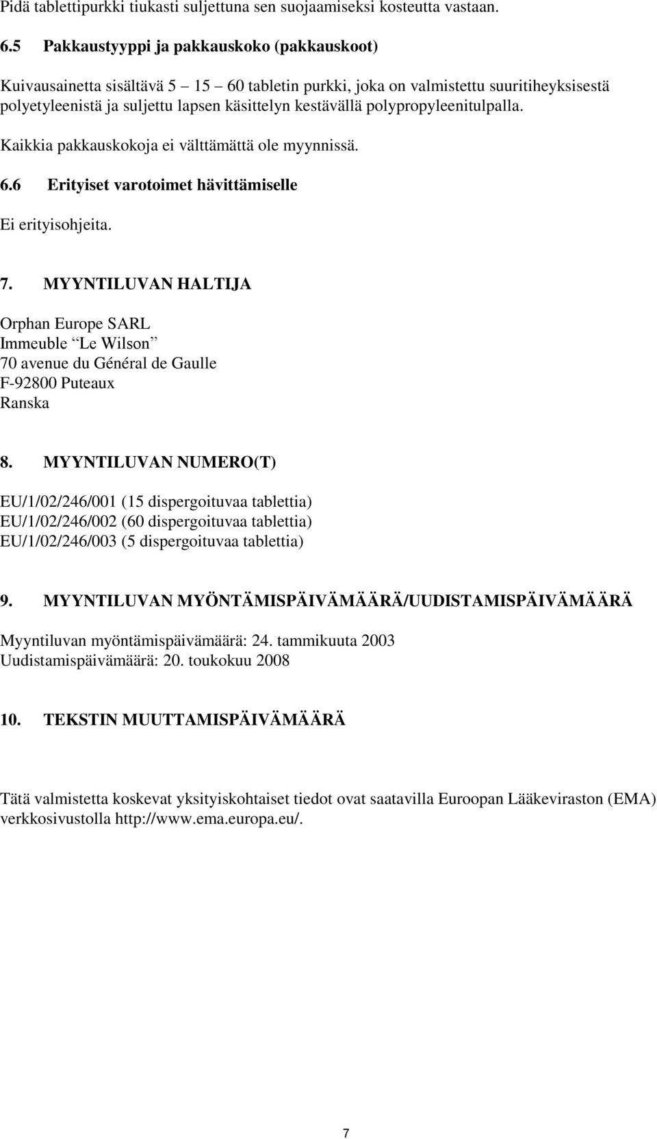 polypropyleenitulpalla. Kaikkia pakkauskokoja ei välttämättä ole myynnissä. 6.6 Erityiset varotoimet hävittämiselle Ei erityisohjeita. 7.