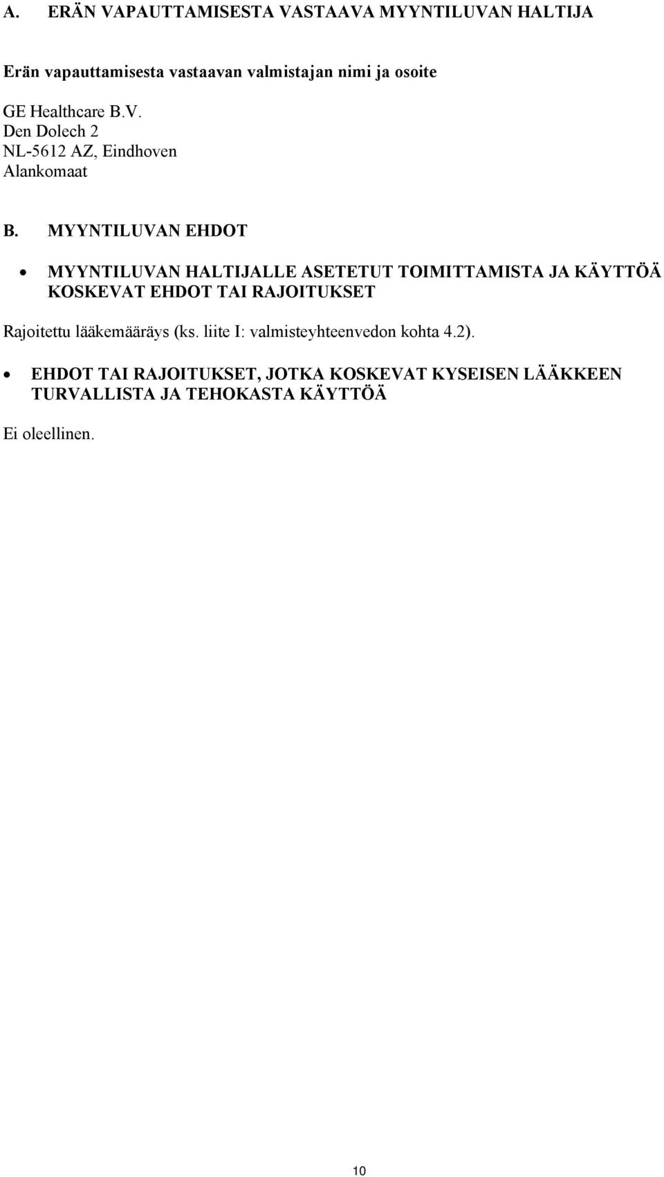 MYYNTILUVAN EHDOT MYYNTILUVAN HALTIJALLE ASETETUT TOIMITTAMISTA JA KÄYTTÖÄ KOSKEVAT EHDOT TAI RAJOITUKSET
