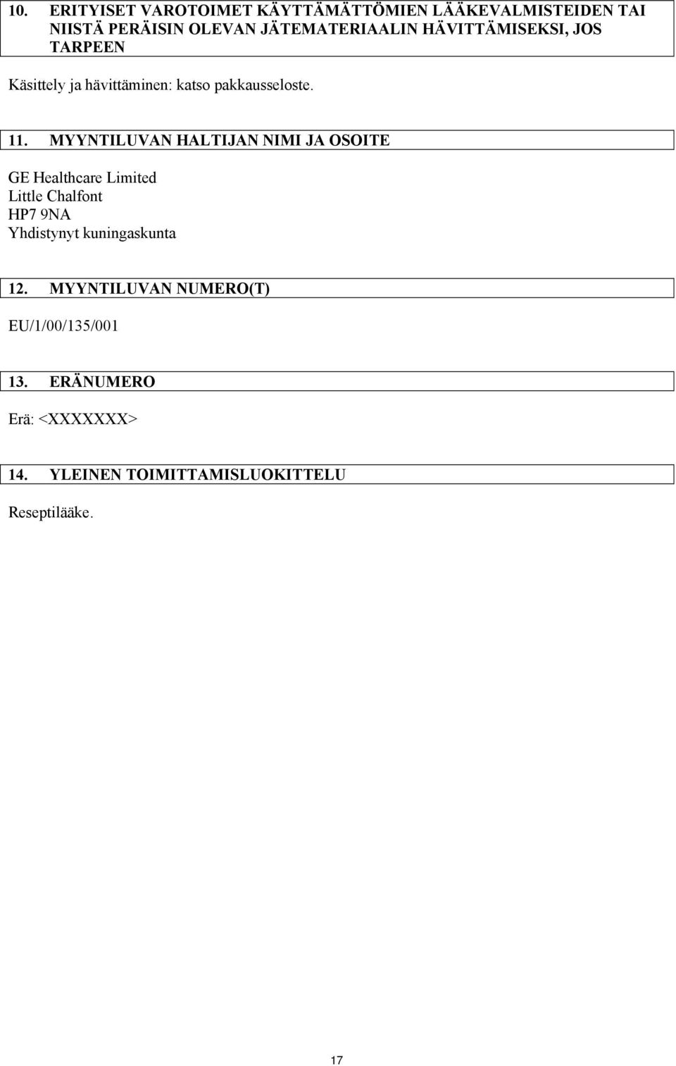 MYYNTILUVAN HALTIJAN NIMI JA OSOITE GE Healthcare Limited Little Chalfont HP7 9NA Yhdistynyt