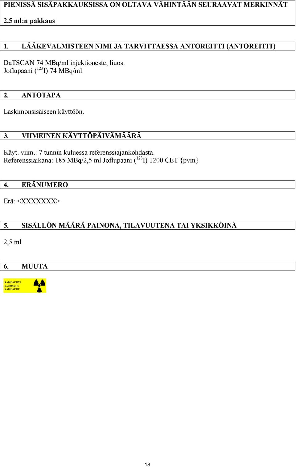 Joflupaani ( 123 I) 74 MBq/ml 2. ANTOTAPA Laskimonsisäiseen käyttöön. 3. VIIMEINEN KÄYTTÖPÄIVÄMÄÄRÄ Käyt. viim.
