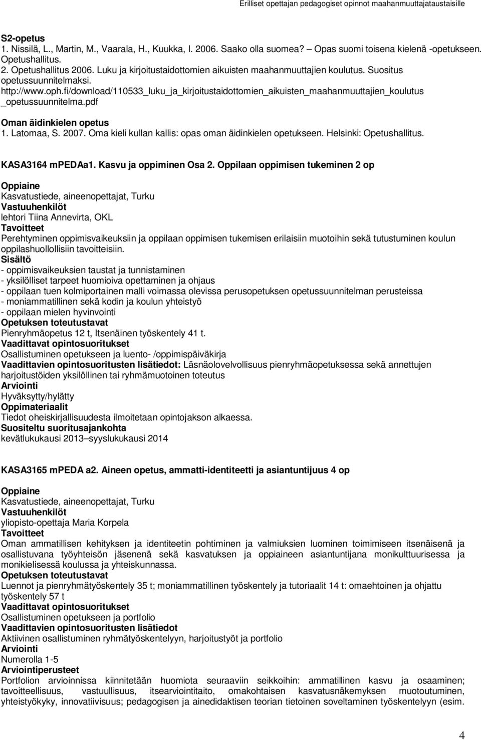 fi/download/110533_luku_ja_kirjoitustaidottomien_aikuisten_maahanmuuttajien_koulutus _opetussuunnitelma.pdf Oman äidinkielen opetus 1. Latomaa, S. 2007.