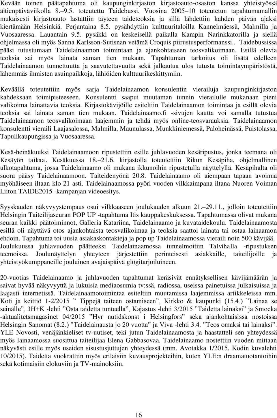 Lauantain 9.5. pysäkki on keskeisellä paikalla Kampin Narinkkatorilla ja siellä ohjelmassa oli myös Sanna Karlsson-Sutisnan vetämä Croquis piirustusperformanssi.