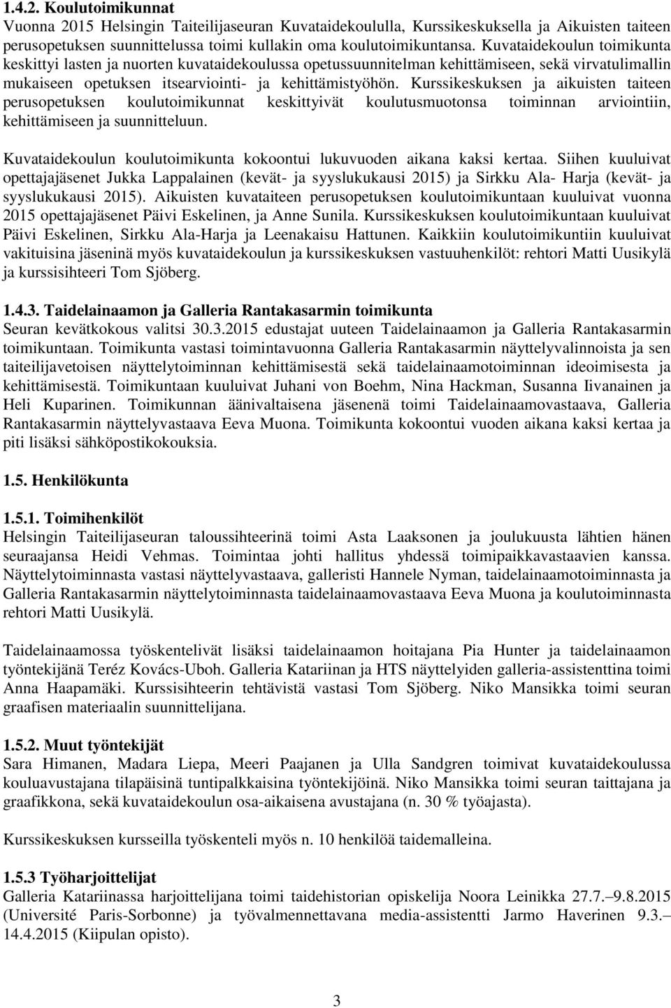 Kurssikeskuksen ja aikuisten taiteen perusopetuksen koulutoimikunnat keskittyivät koulutusmuotonsa toiminnan arviointiin, kehittämiseen ja suunnitteluun.