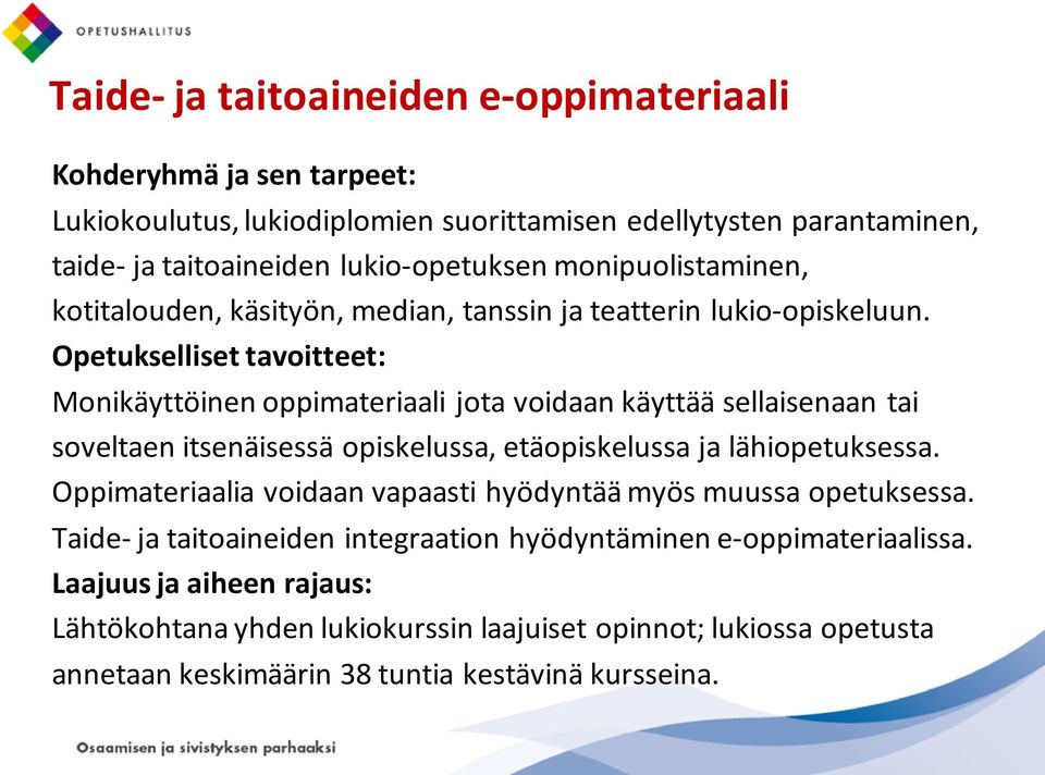 Opetukselliset tavoitteet: Monikäyttöinen oppimateriaali jota voidaan käyttää sellaisenaan tai soveltaen itsenäisessä opiskelussa, etäopiskelussa ja lähiopetuksessa.