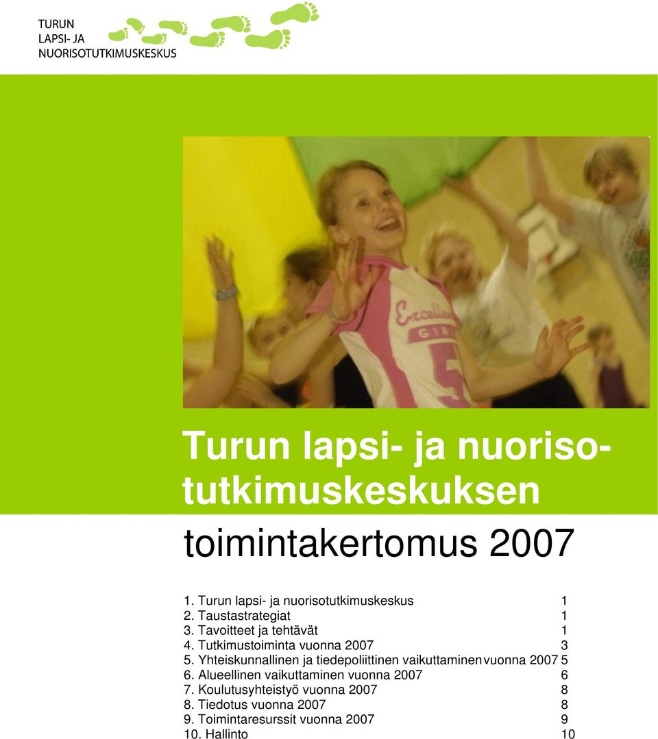 Tutkimustoiminta vuonna 2007 3 5. Yhteiskunnallinen ja tiedepoliittinen vaikuttaminen vuonna 2007 5 6.