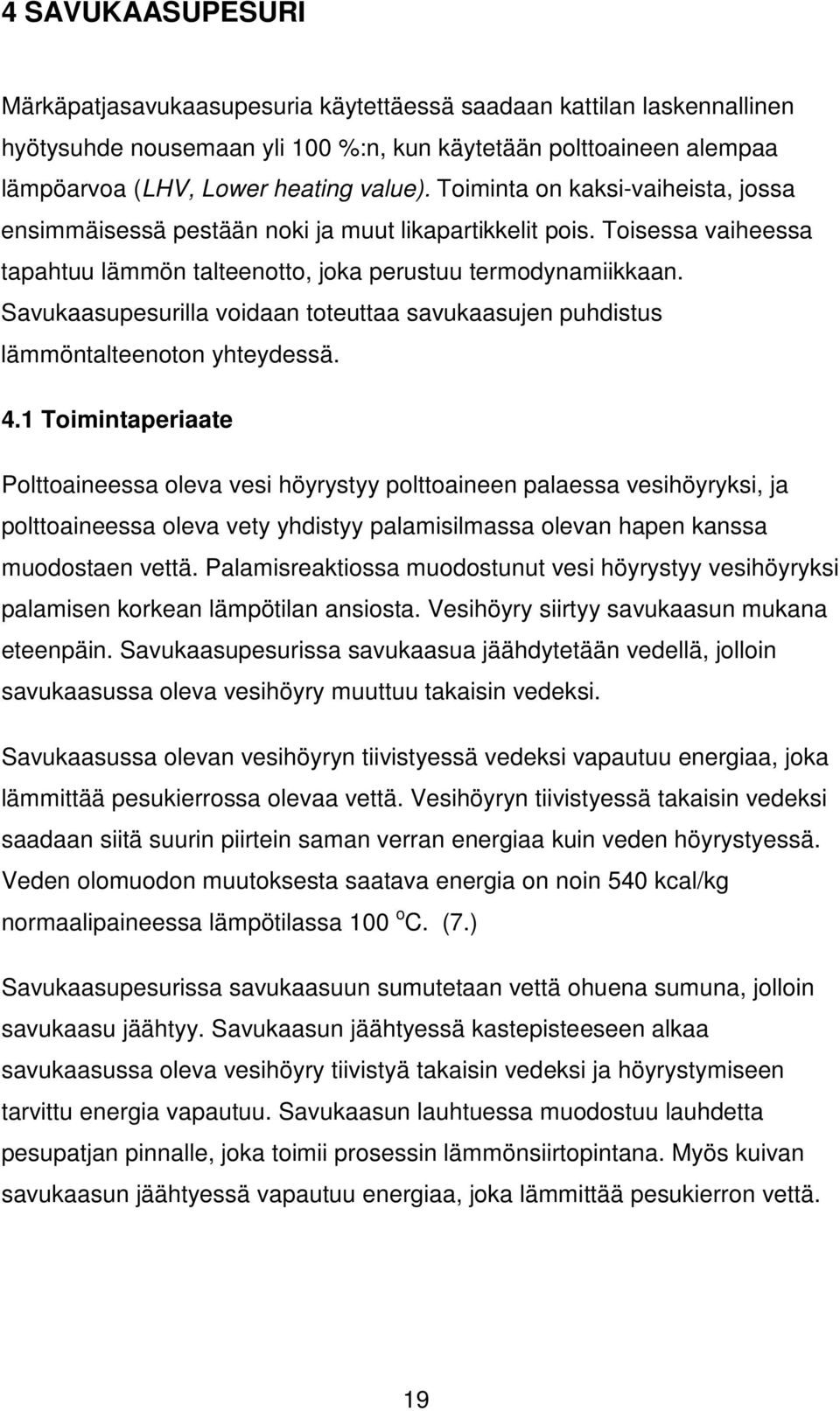 Savukaasupesurilla voidaan toteuttaa savukaasujen puhdistus lämmöntalteenoton yhteydessä. 4.