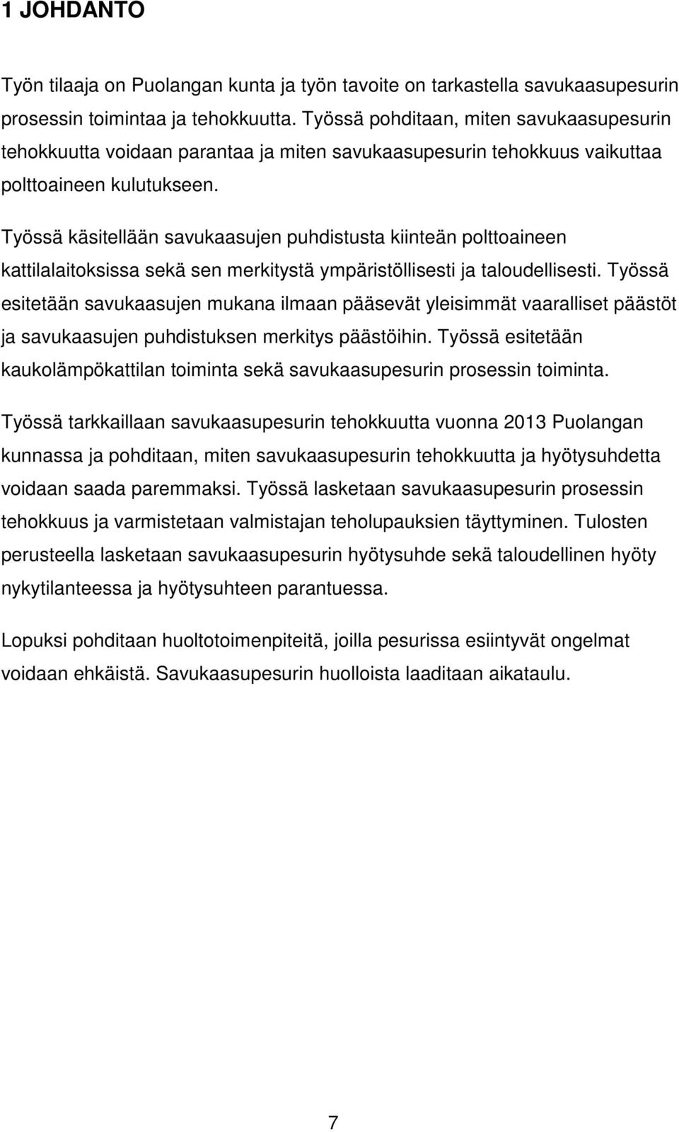 Työssä käsitellään savukaasujen puhdistusta kiinteän polttoaineen kattilalaitoksissa sekä sen merkitystä ympäristöllisesti ja taloudellisesti.