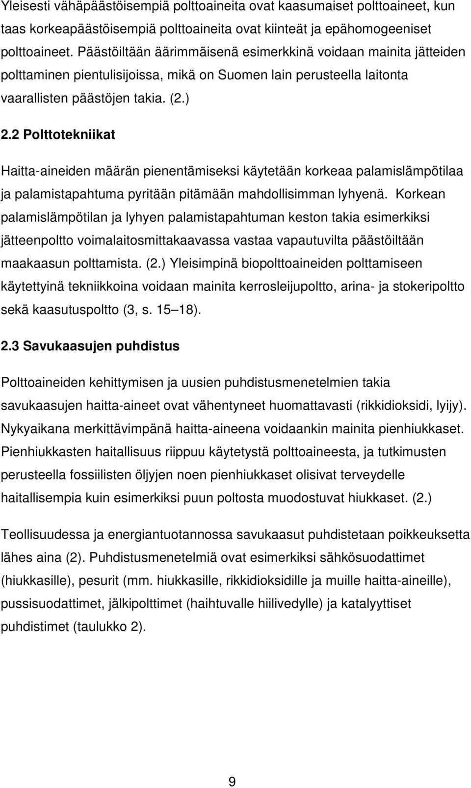 2 Polttotekniikat Haitta-aineiden määrän pienentämiseksi käytetään korkeaa palamislämpötilaa ja palamistapahtuma pyritään pitämään mahdollisimman lyhyenä.