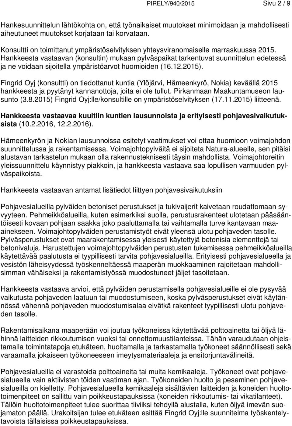 Hankkeesta vastaavan (konsultin) mukaan pylväspaikat tarkentuvat suunnittelun edetessä ja ne voidaan sijoitella ympäristöarvot huomioiden (16.12.2015).