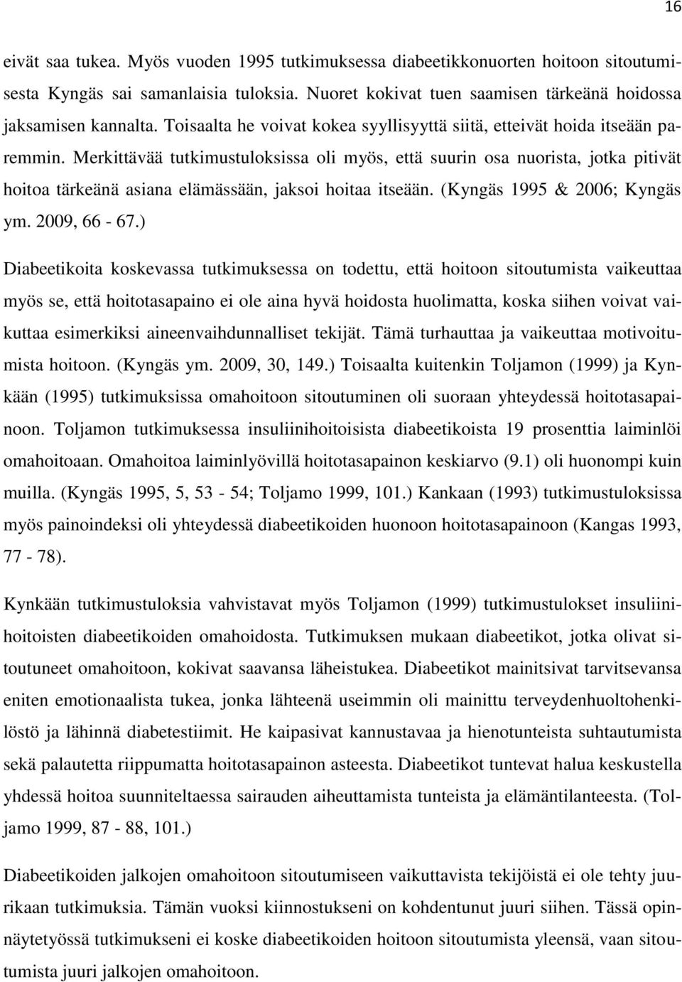 Merkittävää tutkimustuloksissa oli myös, että suurin osa nuorista, jotka pitivät hoitoa tärkeänä asiana elämässään, jaksoi hoitaa itseään. (Kyngäs 1995 & 2006; Kyngäs ym. 2009, 66-67.