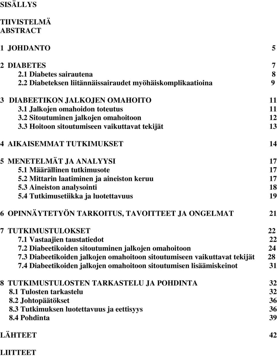 1 Määrällinen tutkimusote 17 5.2 Mittarin laatiminen ja aineiston keruu 17 5.3 Aineiston analysointi 18 5.