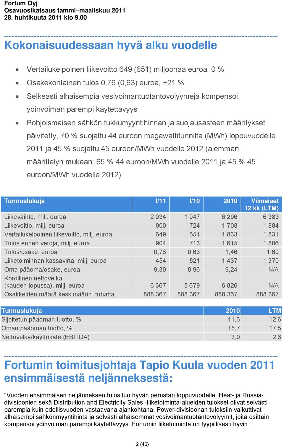 kompensoi ydinvoiman parempi käytettävyys Pohjoismaisen sähkön tukkumyyntihinnan ja suojausasteen määritykset päivitetty, 70 % suojattu 44 euroon megawattitunnilta (MWh) loppuvuodelle 2011 ja 45 %