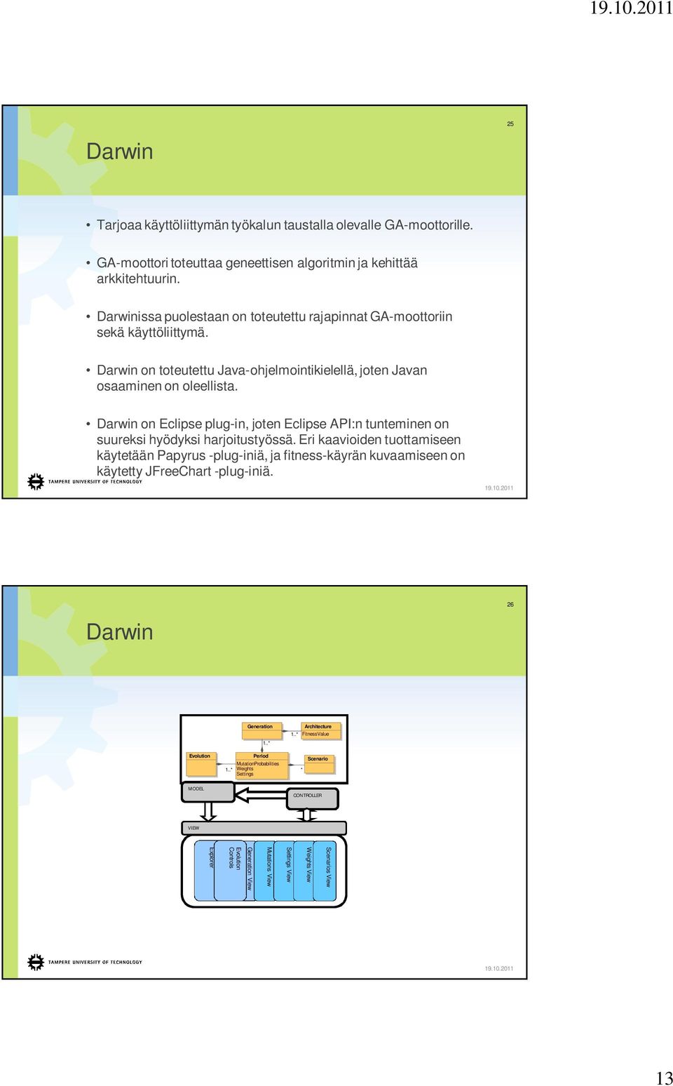 Darwin on Eclipse plug-in, joten Eclipse API:n tunteminen on suureksi hyödyksi harjoitustyössä.